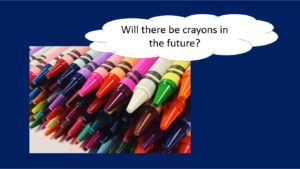 crayons - Will there be crayons in the future?