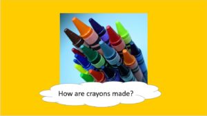 Crayons - How are crayons made?