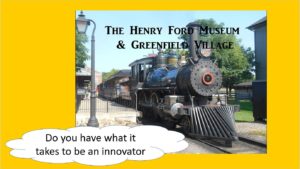 Henry Ford Museum train - Do you have what it takes to be an innovator?