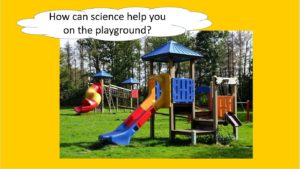 how can science help you on the playground